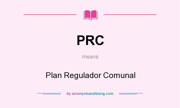 What does PRC mean? It stands for Plan Regulador Comunal