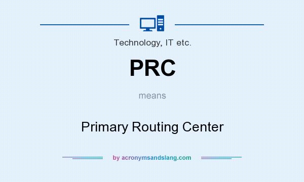 What does PRC mean? It stands for Primary Routing Center