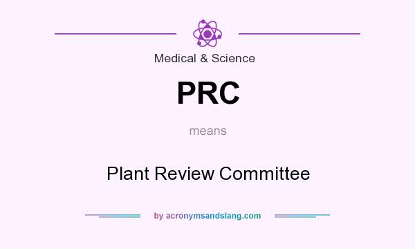 What does PRC mean? It stands for Plant Review Committee