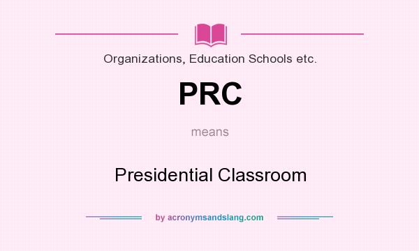 What does PRC mean? It stands for Presidential Classroom