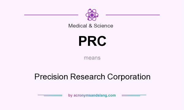 What does PRC mean? It stands for Precision Research Corporation