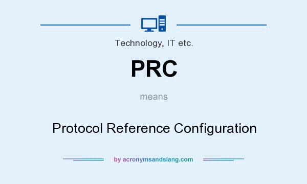 What does PRC mean? It stands for Protocol Reference Configuration