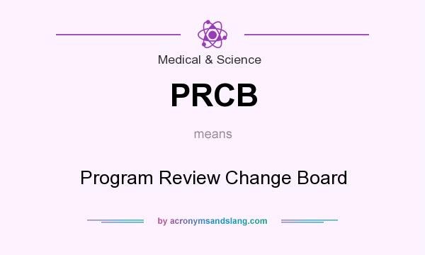 What does PRCB mean? It stands for Program Review Change Board