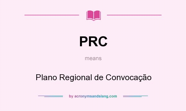 What does PRC mean? It stands for Plano Regional de Convocação