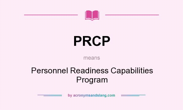 What does PRCP mean? It stands for Personnel Readiness Capabilities Program