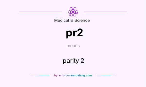 What does pr2 mean? It stands for parity 2