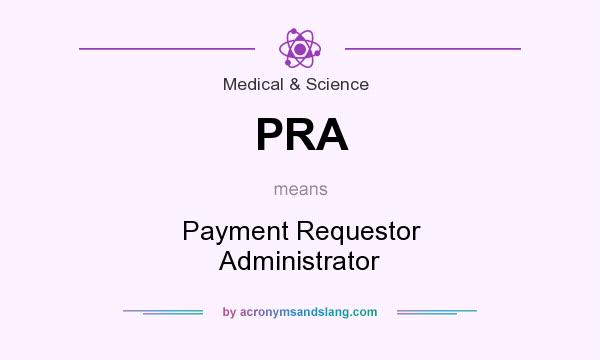What does PRA mean? It stands for Payment Requestor Administrator