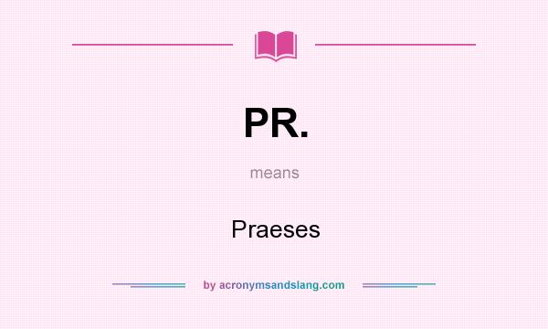 What does PR. mean? It stands for Praeses
