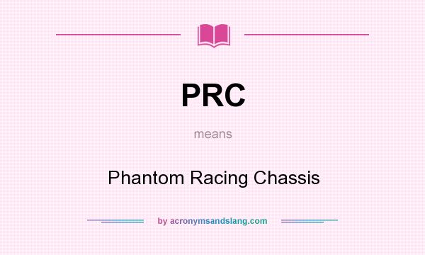 What does PRC mean? It stands for Phantom Racing Chassis