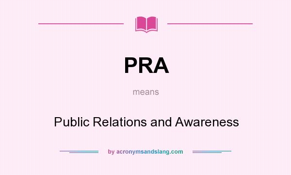 What does PRA mean? It stands for Public Relations and Awareness