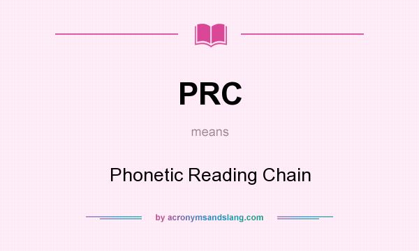 What does PRC mean? It stands for Phonetic Reading Chain