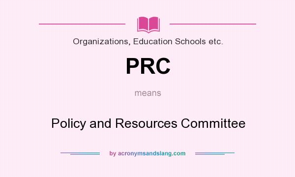 What does PRC mean? It stands for Policy and Resources Committee