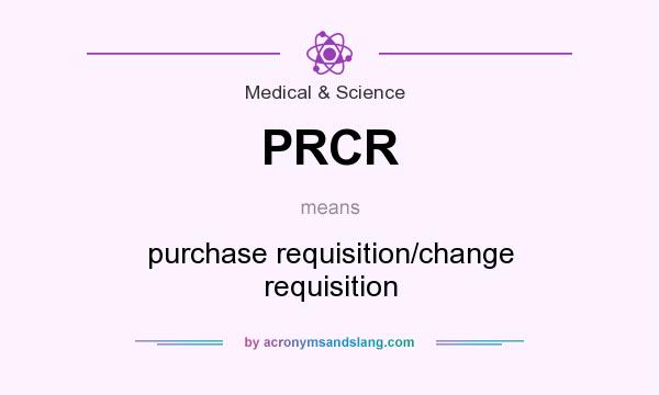 What does PRCR mean? It stands for purchase requisition/change requisition