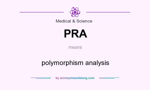 What does PRA mean? It stands for polymorphism analysis