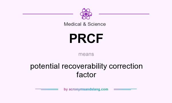What does PRCF mean? It stands for potential recoverability correction factor
