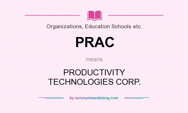 What does PRAC mean? It stands for PRODUCTIVITY TECHNOLOGIES CORP.