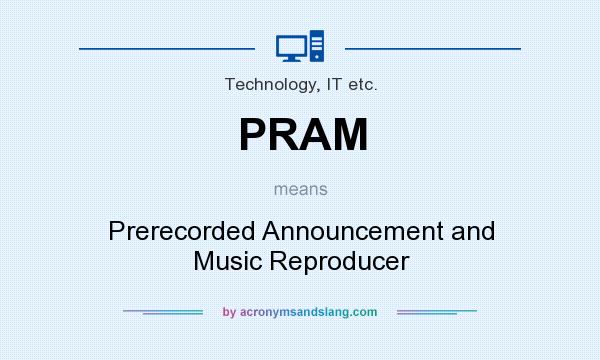 What does PRAM mean? It stands for Prerecorded Announcement and Music Reproducer