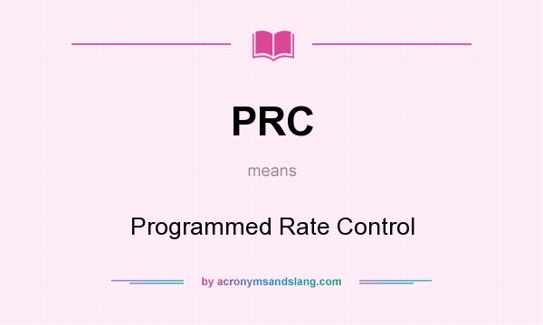 What does PRC mean? It stands for Programmed Rate Control