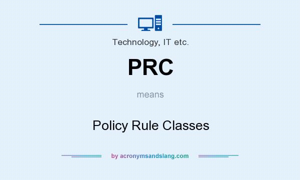 What does PRC mean? It stands for Policy Rule Classes