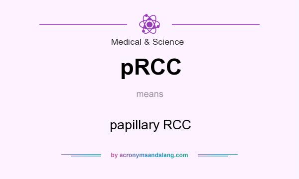 What does pRCC mean? It stands for papillary RCC