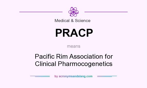 What does PRACP mean? It stands for Pacific Rim Association for Clinical Pharmocogenetics
