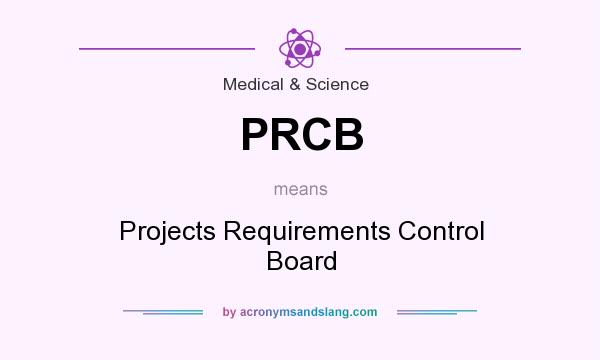 What does PRCB mean? It stands for Projects Requirements Control Board