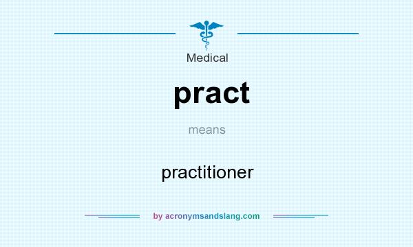 What does pract mean? It stands for practitioner