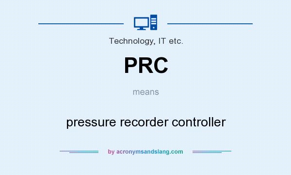 What does PRC mean? It stands for pressure recorder controller