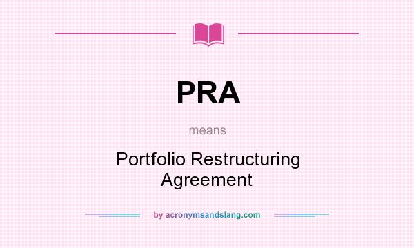 What does PRA mean? It stands for Portfolio Restructuring Agreement