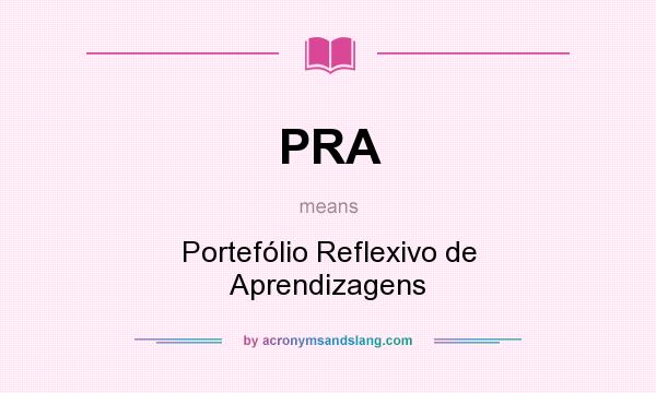 What does PRA mean? It stands for Portefólio Reflexivo de Aprendizagens