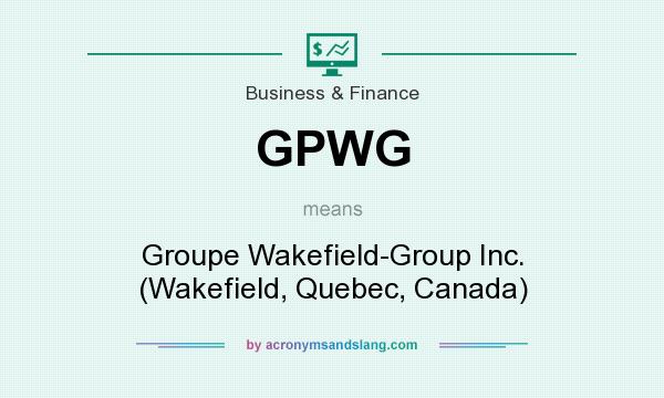 What does GPWG mean? It stands for Groupe Wakefield-Group Inc. (Wakefield, Quebec, Canada)