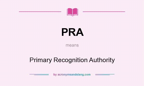 What does PRA mean? It stands for Primary Recognition Authority