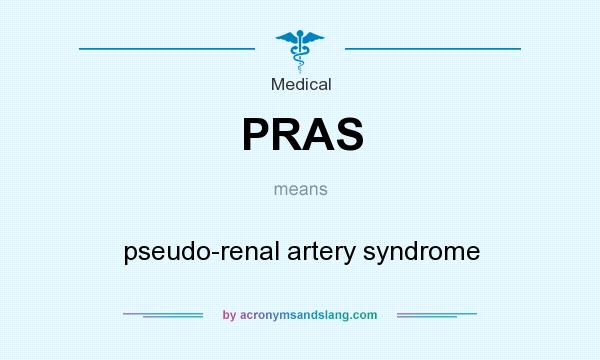 What does PRAS mean? It stands for pseudo-renal artery syndrome