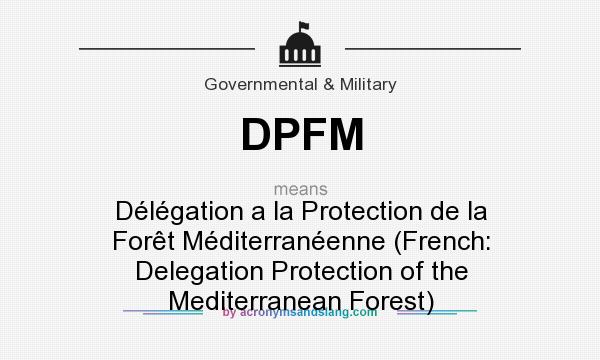 What does DPFM mean? It stands for Délégation a la Protection de la Forêt Méditerranéenne (French: Delegation Protection of the Mediterranean Forest)