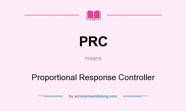 What does PRC mean? It stands for Proportional Response Controller
