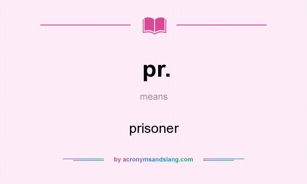 What does pr. mean? It stands for prisoner