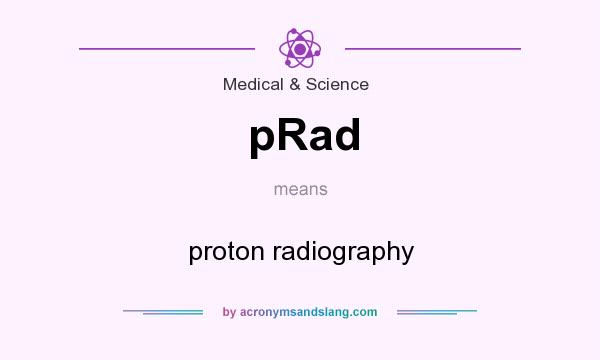 What does pRad mean? It stands for proton radiography