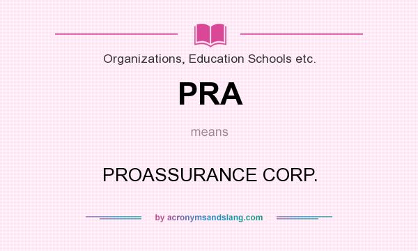 What does PRA mean? It stands for PROASSURANCE CORP.