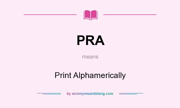 What does PRA mean? It stands for Print Alphamerically