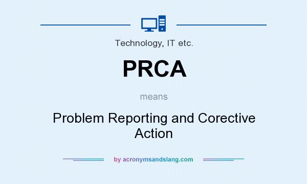 What does PRCA mean? It stands for Problem Reporting and Corective Action