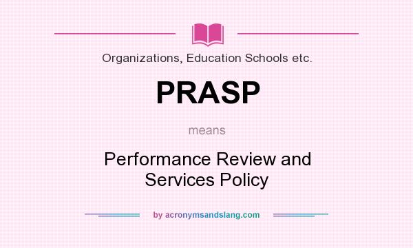 What does PRASP mean? It stands for Performance Review and Services Policy