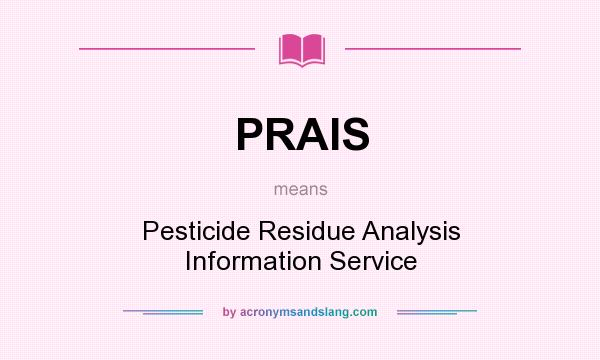 What does PRAIS mean? It stands for Pesticide Residue Analysis Information Service