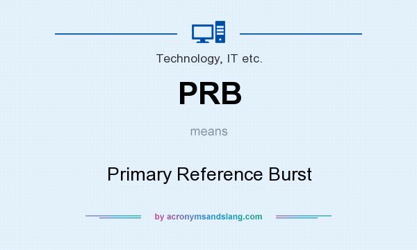 What does PRB mean? It stands for Primary Reference Burst