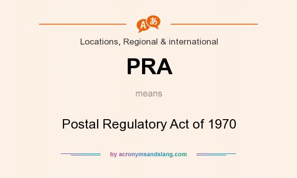 What does PRA mean? It stands for Postal Regulatory Act of 1970