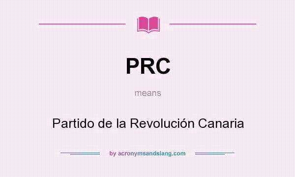 What does PRC mean? It stands for Partido de la Revolución Canaria