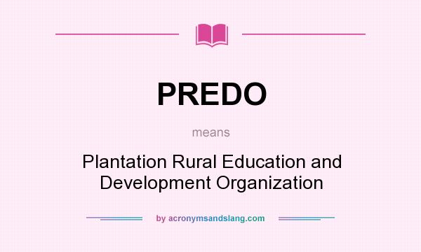 What does PREDO mean? It stands for Plantation Rural Education and Development Organization