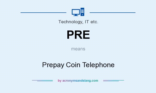 What does PRE mean? It stands for Prepay Coin Telephone