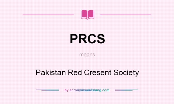 What does PRCS mean? It stands for Pakistan Red Cresent Society