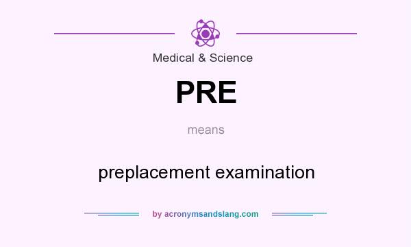 What does PRE mean? It stands for preplacement examination