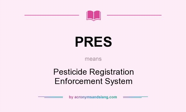 What does PRES mean? It stands for Pesticide Registration Enforcement System